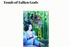 Sinopsis dan Link Baca Novel Tomb of Fallen Gods Full Chapter Bahasa Indonesia, Reinkarnasi Menjadi Dewa Iblis